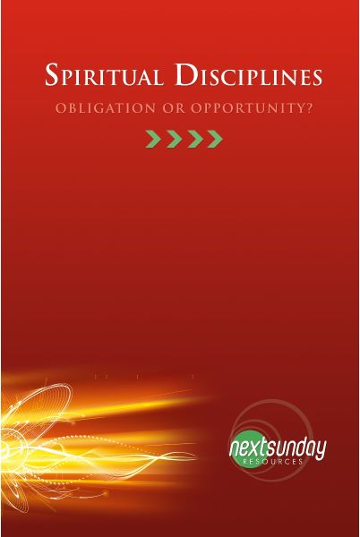 Spiritual Disciplines: Obligation or Opportunity?